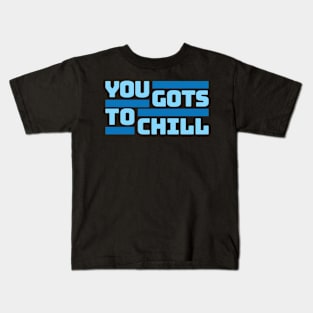 You Gots To Chill (Cold Version) Kids T-Shirt